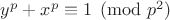 $y^p+x^p \equiv 1 \pmod {p^2}$
