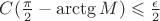 $C(\frac{\pi}{2}-\arctg M)\leqslant\frac{\epsilon}{2}$