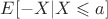 $ E[-X|X \leqslant  a]$