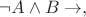 $\neg A\wedge B\to,$ $\neg A\wedge B\to,$