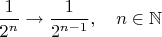 $\dfrac 1{2^n}\to \dfrac 1{2^{n-1}},\quad n\in\mathbb N$