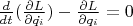 $\frac{ d }{ dt }(\frac{ \partial L }{ \partial \dot{q_i}}) - \frac{ \partial L }{ \partial q_i} = 0$