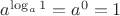 $a^{\log_{a}1}= a^0 = 1$