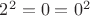 $2^2 = 0 = 0^2$