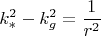 $$k_*^2-k_g^2=\frac{1}{r^2}$$