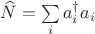 $\widehat N=\sum\limits_{i} a_i ^\dagger a_i$