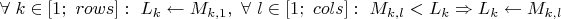 $\forall\ k&\in[1;\ rows]:\ L_k\gets M_{k,1},\ \forall\ l&\in[1;\ cols]:\ M_{k,l}<L_k \Rightarrow L_k\gets M_{k,l}$