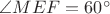 $\angle MEF=60^{\circ}$