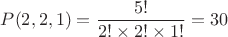 $P(2,2,1)=\dfrac{5!}{2!\times 2!\times 1!}=30$