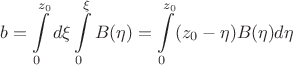 $$b = \int\limits_{0}^{z_0}d\xi\int\limits_{0}^{\xi}B(\eta)=\int\limits_{0}^{z_0}(z_0-\eta) B(\eta) d\eta $$
