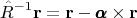 $$\hat{R}^{-1}\mathbf{r}=\mathbf{r}-\pmb{\alpha}\times\mathbf{r}$$