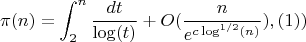 $$\pi(n)=\int_2^n {\frac {dt}{\log(t)}}+O(\frac {n}{e^{c\log^{1/2}(n)}}),(1))$$