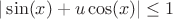 $|\sin(x)+u\cos(x)|\leq 1$