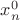 $x^{0}_{n}$ $x^{0}_{n}$