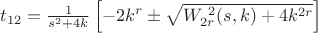 $t_{12}=\frac{1}{s^{2}+4k}\left[-2k^{r}\pm\sqrt{W_{2r}^{\ 2}(s,k)+4k^{2r}}\right]$