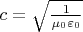 $c=\sqrt{\frac{1}{\mu_0 \varepsilon_0}}$
