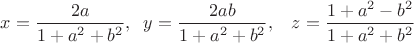$x=\dfrac{2a}{1+a^2+b^2},\;\; y=\dfrac{2ab}{1+a^2+b^2},\;\;\ z=\dfrac{1+a^2-b^2}{1+a^2+b^2}$ $x=\dfrac{2a}{1+a^2+b^2},\;\; y=\dfrac{2ab}{1+a^2+b^2},\;\;\ z=\dfrac{1+a^2-b^2}{1+a^2+b^2}$