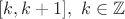 $[k,k+1], \ k \in \mathbb{Z}$