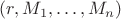 $(r,M_1,\ldots,M_n)$