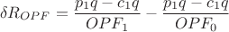 $$
\delta R_{OPF} = \frac{p_1 q - c_1 q}{OPF_1} - \frac{p_1 q - c_1 q}{OPF_0}
$$
