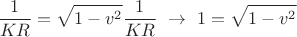 $$\frac{1}{KR}=\sqrt{1-v^2}\frac{1}{KR}\,\,\to\,\, 1=\sqrt{1-v^2}$$