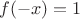 $$f(-x)=1$$