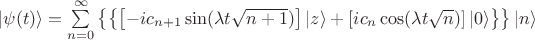 $\left| {\psi (t)} \right\rangle  = \sum\limits_{n = 0}^\infty  {\left\{ {\left\{ {\left[ { - i{c_{n + 1}}\sin (\lambda t\sqrt {n + 1} )} \right]\left| z \right\rangle  + \left[ {i{c_n}\cos (\lambda t\sqrt n )} \right]\left| 0 \right\rangle } \right\}} \right\}} \left| n \right\rangle $