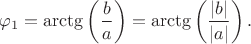 $$\varphi_1=\arctg\left(\frac b a\right)=\arctg\left(\frac {|b|} {|a|}\right).$$