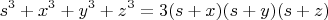 $$s^3+x^3+y^3+z^3=3(s+x)(s+y)(s+z)$$