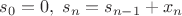 $s_0=0,\; s_n=s_{n-1}+x_n$
