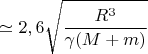 $$\simeq 2,6\sqrt{\frac{R^3}{\gamma(M+m)}}$$