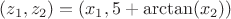$(z_1,z_2)=(x_1, 5+\arctan(x_2))$