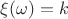 $\xi(\omega)=k$
