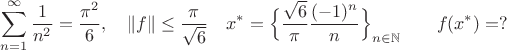 $$\sum_{n=1}^\infty \dfrac 1{n^2} = \dfrac{\pi^2}{6}, \quad \| f\|\leq \dfrac{\pi} {\sqrt 6}  \quad x^*= \Big\{\dfrac{\sqrt{6}}{\pi}\dfrac{(-1)^n}{n}\Big\}_{n\in \mathbb N} \qquad f(x^*)=?$$