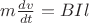 $m\frac {dv}{dt}=BIl$