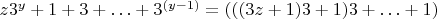 $z3^{y}+1+3+\ldots +3^{(y-1)} = (((3z+1)3+1)3+\ldots +1)$
