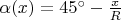 \alpha(x)=45^{\circ}-\frac{x}R