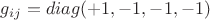 $g_{ij}=diag(+1,-1,-1,-1) $