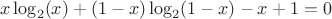 $$
x \log_2 (x) + (1-x)\log_2 (1-x)-x+1=0
$$