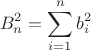 $$B_{n}^{2}=\sum_{i=1}^{n}b_{i}^{2}$$