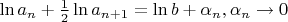 $\[\ln a_n  + \frac{1}{2}\ln a_{n + 1}  = \ln b + \alpha _n ,\alpha _n \to 0\]$