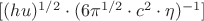 $[(hu)^{1/2}\cdot(6\pi ^{1/2}\cdot c^2\cdot\eta )^{-1}] $