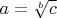 $a = \sqrt[b]{c}$