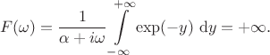 $$
F(\omega) = \dfrac{1}{\alpha + i \omega} \int \limits_{-\infty}^{+\infty} \exp(-y) \ \mathrm dy = +\infty.
$$
