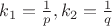 $k_1=\frac{1}{p},k_2=\frac{1}{q}$