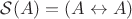 $\mathcal{S}(A)=(A\leftrightarrow A)$
