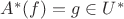 $A^*(f)=g \in U^*$