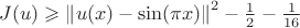 $J(u) \geqslant \left\lVert u(x) - \sin(\pi x) \right\rVert ^2 - \frac{1}{2} - \frac{1}{16} $