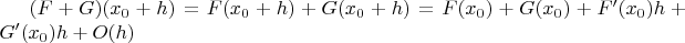 $(F+G)(x_0+h)=F(x_0+h)+G(x_0+h)=F(x_0)+G(x_0)+F'(x_0)h+G'(x_0)h+O(h)$