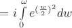 $ =  i\int\limits_{0}^{\omega}e^{(\frac{w}{2})^2}dw$